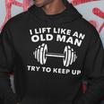 I Lift Like An Old Man Try To Keep Up Workout Weightlifting Hoodie Unique Gifts