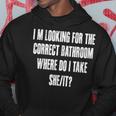 Im Looking For The Correct Bathroom Where Do I Take A She It Hoodie Funny Gifts