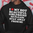 I Love My Hot Beautiful Girlfriend So Please Stay Away Hoodie Unique Gifts