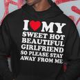 I Love My Hot Girlfriend So Please Stay Away From Me Hoodie Funny Gifts