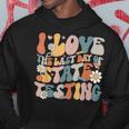 I Love The Last Day Of State Testing Staar Test Day Teachers Hoodie Funny Gifts