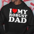 I Love My Robust Dad Happy Father Day Hoodie Funny Gifts
