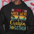 I Love It When We're Cruisin Together Cruise Couples Lovers Hoodie Unique Gifts