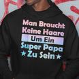 Man Braucht Keine Haare Um Ein Super Papa Zu Seinatertag Kapuzenpullover Lustige Geschenke