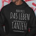 Man Muss Das Leben Tanzen Man Muss Das Leben Tanz Kapuzenpullover Lustige Geschenke