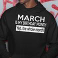 March Is My Birthday The Whole Month March Birthday Hoodie Unique Gifts
