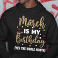March Is My Birthday The Whole Month March Birthday Women Hoodie Unique Gifts