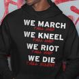 We March Kneel Riot Die Y'all Mad And Silent Hoodie Unique Gifts
