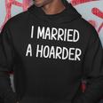 I Married A Hoarder Joke Sarcastic Family Hoodie Unique Gifts