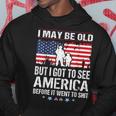 I May Be Old But I Got To See The Usa Before It Went To Shit Hoodie Personalized Gifts