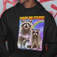 I May Be Stupid Hoodie Unique Gifts