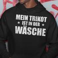 Mein Trikot Ist In Der Wäsche Lustiger Spruch Ausrede Kapuzenpullover Lustige Geschenke