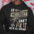 Melendez Family Name If Melendez Can't Fix It Hoodie Funny Gifts