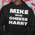 Mike Who Cheese Harry Hoodie Unique Gifts