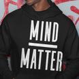 Mind Over Matter Inspirational Motivational Quote Hoodie Unique Gifts