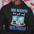 Mir Reichts Ich Geh Auf Weltreise Mir Reichts Ich Geh Auf Welt Hoodie Lustige Geschenke