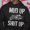 Mud Up Or Shut Up Mudder And Mudding Atv Truck Off Roading Hoodie Unique Gifts