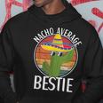 Nacho Average Bestie Humor Hilarious Bestie Saying Hoodie Unique Gifts