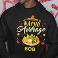 Nacho Average Bob Name Hoodie Unique Gifts