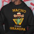Nacho Average Grandpa Mexican Papa Cinco De Mayo Hoodie Unique Gifts