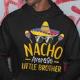 Nacho Average Little Brother Humor Hilarious Sibling Saying Hoodie Unique Gifts
