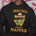 Nacho Average Napper Mexican Joke Nap Sleepy Person Hoodie Unique Gifts