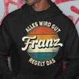 Name Franz Alles Wird Gut Franz Regelt Das S Hoodie Lustige Geschenke