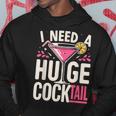I Need A Huge Cocktail Adult Joke Drinking Quote Hoodie Unique Gifts