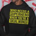 Who Needs A Superhero Social Worker Yellow Hoodie Unique Gifts