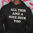 All This And A Nice Dick Too Vintage Offensive Adult Humor Hoodie Unique Gifts