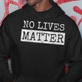 No Lives Matter I Hate You All Equally Hoodie Unique Gifts