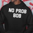 No Prob Bob Novelty Name Hoodie Unique Gifts