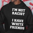 No Soy Racista Tengo Amigos Blancos Igualdad Detener El Odio Sudadera Regalos divertidos