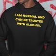 I Am Normal And Can Be Trusted With Alcohol Hoodie Unique Gifts