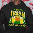 Not Irish Just Naughty St Patrick's Day Hoodie Funny Gifts