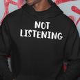 Not Listening Hoodie Unique Gifts