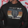Not Old I'm Classic Stick Shift For Classic Car Guy Hoodie Unique Gifts