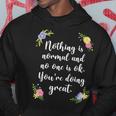 Nothing Is Normal And No One Is Ok You’Re Doing Great Hoodie Unique Gifts