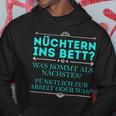 Nüchtern Ins Bett Was Kommt Als Nächstes Hoodie Lustige Geschenke