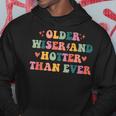 Older Wiser And Hotter Than Ever Hoodie Unique Gifts