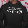 The One Where I Become A Big Sister Pregnancy Announcement Hoodie Unique Gifts