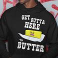 Get Outta Here Ya Butter Thanksgiving Parade Hoodie Unique Gifts