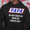 Papa Du Bist Nicht Du Wenn Du Thirstig Bist Kapuzenpullover Lustige Geschenke