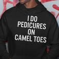 I Do Pedicures On Camel Toes Hoodie Unique Gifts