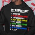 My Perfect Day Video Games Video Gamers Hoodie Funny Gifts