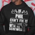 Phil Name Fix It Birthday Personalized Dad Idea Hoodie Funny Gifts