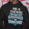 Pre-K Teachers Are Superheroes In Disguise Hoodie Unique Gifts