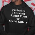 Probably Thinking About Food Or Serial Killers True Crime Hoodie Personalized Gifts