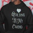 Quilting Is My Cardio Hoodie Unique Gifts