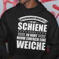 Railway Wisdom Ist Die Schahn Zu Hart Nimm Ein Soft Hoodie Lustige Geschenke